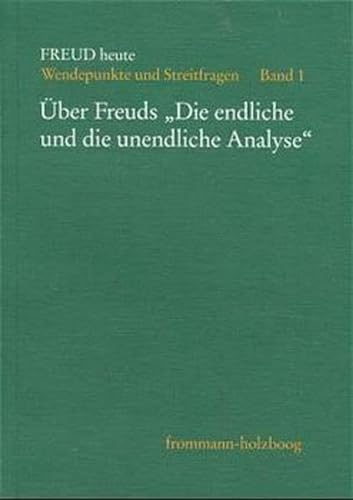 Freud heute, Bd.1, Über Freuds 'Die endliche und die unendliche Analyse'